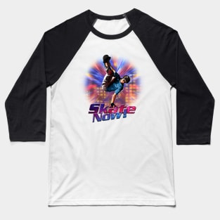 Skate now! Baseball T-Shirt